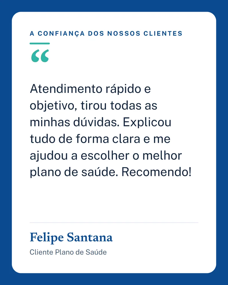 Depoimento de Felipe Santana, Cliente Plano de Saúde: Atendimento rápido e objetivo, tirou todas as minhas dúvidas. Explicou tudo de forma clara e me ajudou a escolher o melhor plano de saúde. Recomendo!
